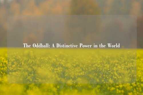 The Oddball: A Distinctive Power in the World